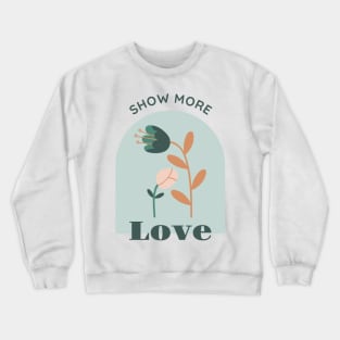 Show more love Crewneck Sweatshirt